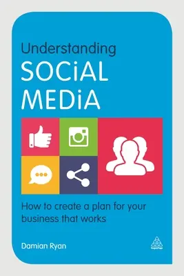 Entender las redes sociales: Cómo crear un plan para su empresa que funcione - Understanding Social Media: How to Create a Plan for Your Business That Works