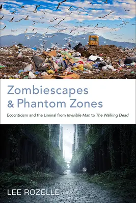 Zombiescapes and Phantom Zones: Ecocrítica y lo liminal de Invisible Man a The Walking Dead - Zombiescapes and Phantom Zones: Ecocriticism and the Liminal from Invisible Man to the Walking Dead