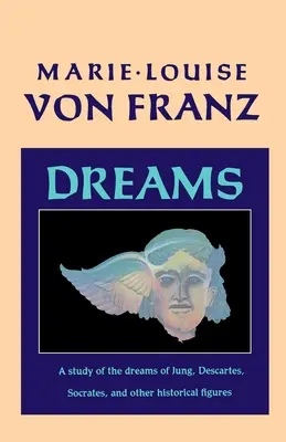 Los sueños: Un estudio de los sueños de Jung, Descartes, Sócrates y otras figuras históricas - Dreams: A Study of the Dreams of Jung, Descartes, Socrates, and Other Historical Figures