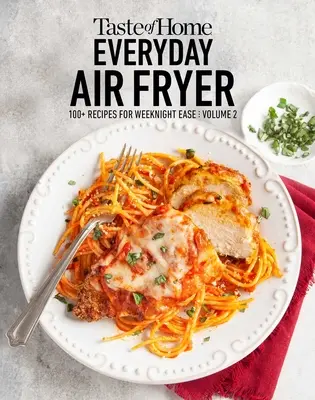 Taste of Home Everyday Air Fryer Vol. 2: Más de 100 recetas para preparar fácilmente entre semana: Volumen 2 - Taste of Home Everyday Air Fryer Vol 2: 100+ Recipes for Weeknight Ease: Volume 2