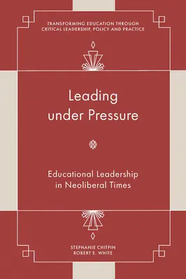 Dirigir bajo presión: el liderazgo educativo en tiempos neoliberales - Leading Under Pressure: Educational Leadership in Neoliberal Times