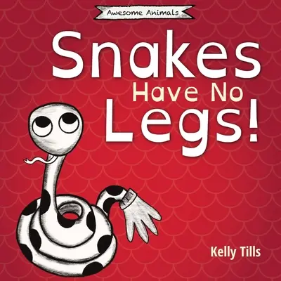 Las serpientes no tienen patas: Un libro desenfadado sobre cómo se desplazan las serpientes deslizándose. - Snakes Have No Legs: A light-hearted book on how snakes get around by slithering