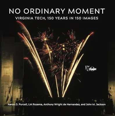 No Ordinary Moment: Virginia Tech, 150 años en 150 imágenes - No Ordinary Moment: Virginia Tech, 150 Years in 150 Images