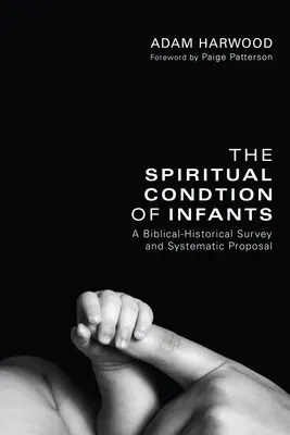 La condición espiritual de los niños: Estudio histórico-bíblico y propuesta sistemática - The Spiritual Condition of Infants: A Biblical-Historical Survey and Systematic Proposal