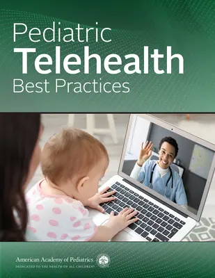 Pediatric Telehealth Best Practices (Academia Americana de Pediatría (Aap)) - Pediatric Telehealth Best Practices (American Academy of Pediatrics (Aap))