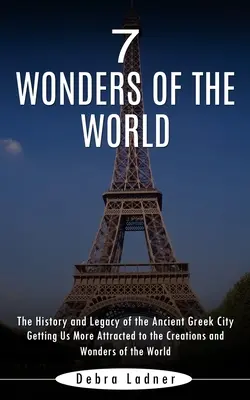 Las 7 maravillas del mundo: Historia y legado de la antigua ciudad griega - 7 Wonders of the World: The History and Legacy of the Ancient Greek City