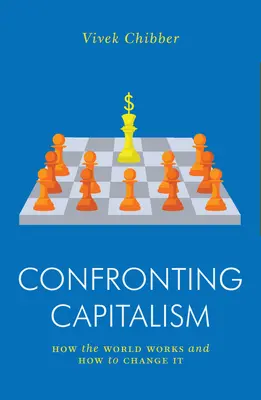 Enfrentarse al capitalismo: cómo funciona el mundo y cómo cambiarlo - Confronting Capitalism: How the World Works and How to Change It