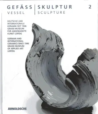 Vessel - Sculpture 2: Cerámica alemana e internacional desde 1946 - Vessel - Sculpture 2: German and International Ceramics Since 1946