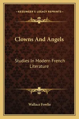 Payasos y ángeles: Estudios de literatura francesa moderna - Clowns and Angels: Studies in Modern French Literature