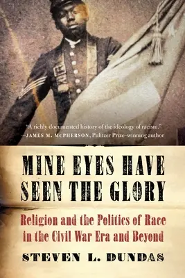 Mine Eyes Have Seen the Glory: Religion and the Politics of Race in the Civil War Era and Beyond (Mis ojos han visto la gloria: religión y política racial en la época de la Guerra Civil y más allá) - Mine Eyes Have Seen the Glory: Religion and the Politics of Race in the Civil War Era and Beyond