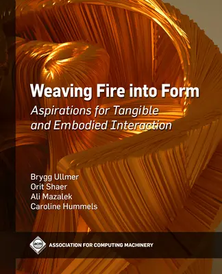 Tejer el fuego en la forma: Aspiraciones a una interacción tangible e incorporada - Weaving Fire into Form: Aspirations for Tangible and Embodied Interaction