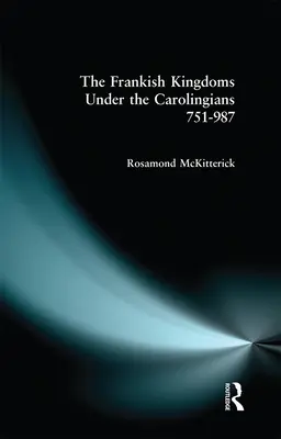 Los reinos francos bajo los carolingios 751-987 - The Frankish Kingdoms Under the Carolingians 751-987