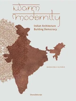 La cálida modernidad: Indian Architecture Building Democracy - Warm Modernity: Indian Architecture Building Democracy