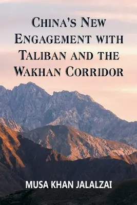 El nuevo compromiso de China con los talibanes y el corredor de Wakhan - China's New Engagement with Taliban and the Wakhan Corridor