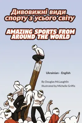Deportes asombrosos de todo el mundo (ucraniano-inglés): ДИВОВИЖНІ ВИДИ - Amazing Sports from Around the World (Ukrainian-English): ДИВОВИЖНІ ВИДИ