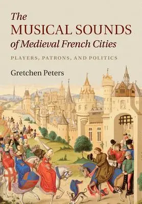 Los sonidos musicales de las ciudades medievales francesas: Intérpretes, mecenas y política - The Musical Sounds of Medieval French Cities: Players, Patrons, and Politics