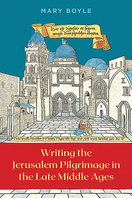 Escribir la peregrinación a Jerusalén en la Baja Edad Media - Writing the Jerusalem Pilgrimage in the Late Middle Ages