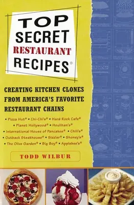 Recetas secretas de restaurante: Creando Clones de Cocina de las Cadenas de Restaurantes Favoritas de América: Un libro de cocina - Top Secret Restaurant Recipes: Creating Kitchen Clones from America's Favorite Restaurant Chains: A Cookbook