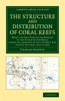 The Structure and Distribution of Coral Reefs: Being the First Part of the Geology of the Voyage of the Beagle, Under the Command of Capt. Fitzroy, R.