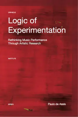 Lógica de la experimentación: La remodelación de la interpretación musical en y a través de la investigación artística - Logic of Experimentation: Reshaping Music Performance in and Through Artistic Research