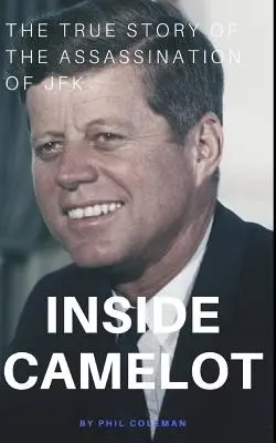 Dentro de Camelot: La verdadera historia del asesinato de JFK - Inside Camelot: The True Story of the Assassination of JFK