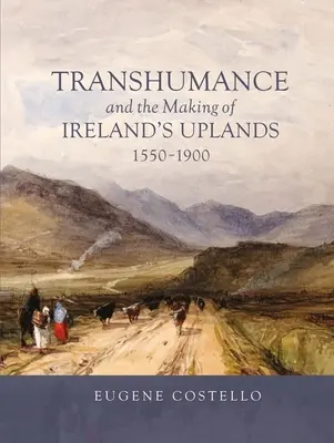 La trashumancia y la formación de las tierras altas de Irlanda, 1550-1900 - Transhumance and the Making of Ireland's Uplands, 1550-1900