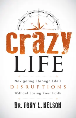 La vida loca: Navegando a través de los trastornos de la vida sin perder la fe - Crazy Life: Navigating Through Life's Disruptions Without Losing Your Faith