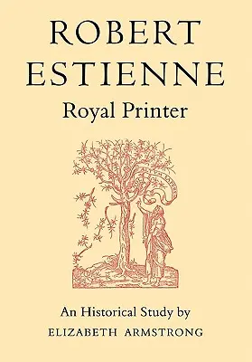 Robert Estienne, impresor real: Un estudio histórico del Estéfano Mayor - Robert Estienne, Royal Printer: An Historical Study of the Elder Stephanus