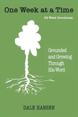 Una semana a la vez: Cimentado y creciendo a través de Su Palabra - One Week at a Time: Grounded and Growing Through His Word