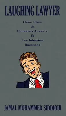 El lado oscuro de la medicina Chistes limpios y respuestas humorísticas a las preguntas de una entrevista jurídica - Laughing Lawyer: Clean Jokes & Humorous Answers to Law Interview Questions