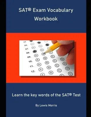 SAT Exam Vocabulary Workbook: Aprende las palabras clave del examen SAT - SAT Exam Vocabulary Workbook: Learn the key words of the SAT Test