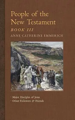 Personajes del Nuevo Testamento, Libro III: Los principales discípulos de Jesús y otros seguidores y amigos - People of the New Testament, Book III: Major Disciples of Jesus & Other Followers & Friends