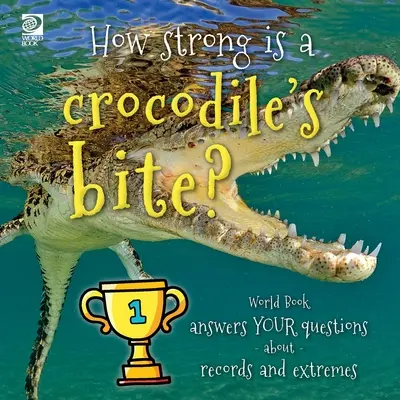 ¿Qué fuerza tiene la mordedura de un cocodrilo? El Libro del Mundo responde a tus preguntas sobre récords y extremos - How strong is a crocodile's bite? World Book answers your questions about records and extremes