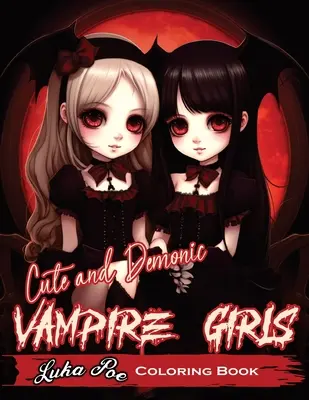 Chicas Vampiro Lindas y Demoníacas: Una aventura espeluznante y divertida para colorear - Cute and Demonic Vampire Girls: A Spooky and Playful Coloring Adventure