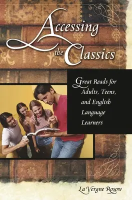 Acceso a los clásicos: Grandes lecturas para adultos, adolescentes y estudiantes de inglés - Accessing the Classics: Great Reads for Adults, Teens, and English Language Learners