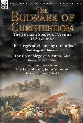 El baluarte de la cristiandad: los asedios turcos a Viena en 1529 y 1683 - Los asedios turcos a Viena por Karl August Schimmer y El gran asedio de Viena por Karl August Schimmer. - The Bulwark of Christendom: the Turkish Sieges of Vienna 1529 & 1683-The Sieges of Vienna by the Turks by Karl August Schimmer & The Great Siege o