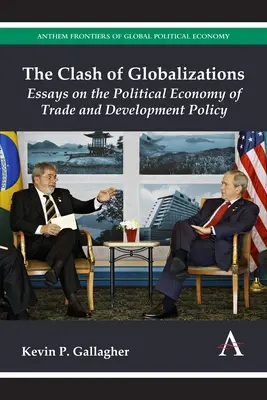 El choque de las globalizaciones: Ensayos sobre la economía política del comercio y la política de desarrollo - The Clash of Globalizations: Essays on the Political Economy of Trade and Development Policy