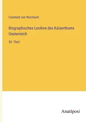 Diccionario Biográfico del Imperio de Austria: 55ª parte - Biographisches Lexikon des Kaiserthums Oesterreich: 55. Theil