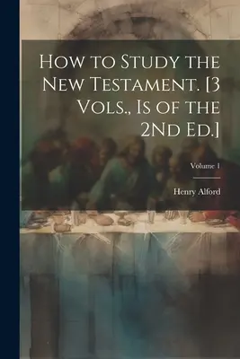 Cómo estudiar el Nuevo Testamento. [3 Vols., Is of the 2Nd Ed.]; Volumen 1 - How to Study the New Testament. [3 Vols., Is of the 2Nd Ed.]; Volume 1