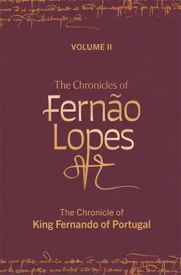 Las Crónicas de Ferno Lopes: Volumen 2. Crónica del Rey Fernando de Portugal - The Chronicles of Ferno Lopes: Volume 2. the Chronicle of King Fernando of Portugal