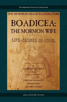 Boadicea; la esposa mormona: Escenas de la vida en Utah - Boadicea; the Mormon Wife: Life Scenes in Utah
