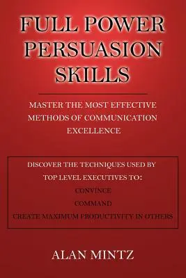 Habilidades de persuasión: Domine los métodos más eficaces de la excelencia comunicativa - Full Power Persuasion Skills: Master The Most Effective Methods of Communication Excellence