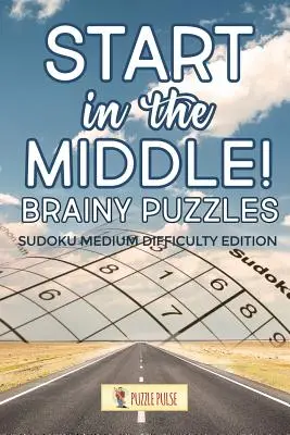 ¡Empieza por el medio! Brainy Puzzles: Sudoku Edición Dificultad Media - Start In The Middle! Brainy Puzzles: Sudoku Medium Difficulty Edition