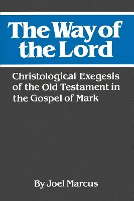 El camino del Señor: Exégesis cristológica del Antiguo Testamento en el Evangelio de Marcos - The Way of the Lord: Christological Exegesis of the Old Testament in the Gospel of Mark