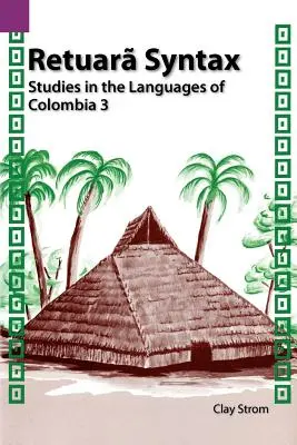 Sintaxis Retuara: Estudios sobre las lenguas de Colombia 3 - Retuara Syntax: Studies in the Languages of Colombia 3