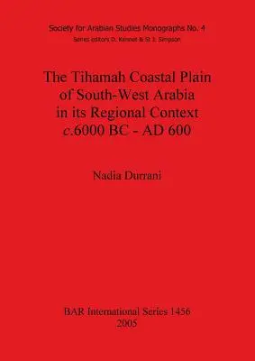 La llanura costera de Tihamah, en el suroeste de Arabia, en su contexto regional c. 6000 a.C. - 600 d.C. - The Tihamah Coastal Plain of South-West Arabia in its Regional Context c. 6000 BC - AD 600