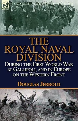 La Real División Naval durante la Primera Guerra Mundial en Gallipoli, y en Europa en el Frente Occidental - The Royal Naval Division During the First World War at Gallipoli, and in Europe on the Western Front