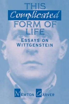 Esta complicada forma de vida: Ensayos sobre Wittgenstein - This Complicated Form of Life: Essays on Wittgenstein