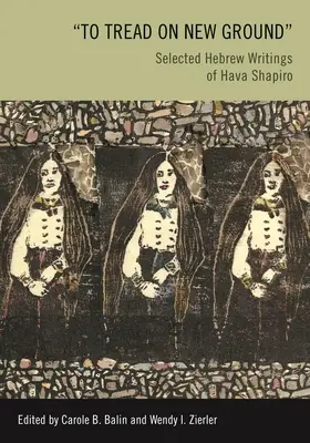 Pisar terreno nuevo: Escritos hebreos selectos de Hava Shapiro - To Tread on New Ground: Selected Hebrew Writings of Hava Shapiro