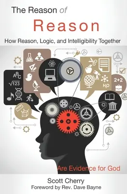 La razón de la razón: Cómo la razón, la lógica y la inteligibilidad juntas son pruebas de Dios - The Reason of Reason: How Reason, Logic, and Intelligibility Together are Evidence for God